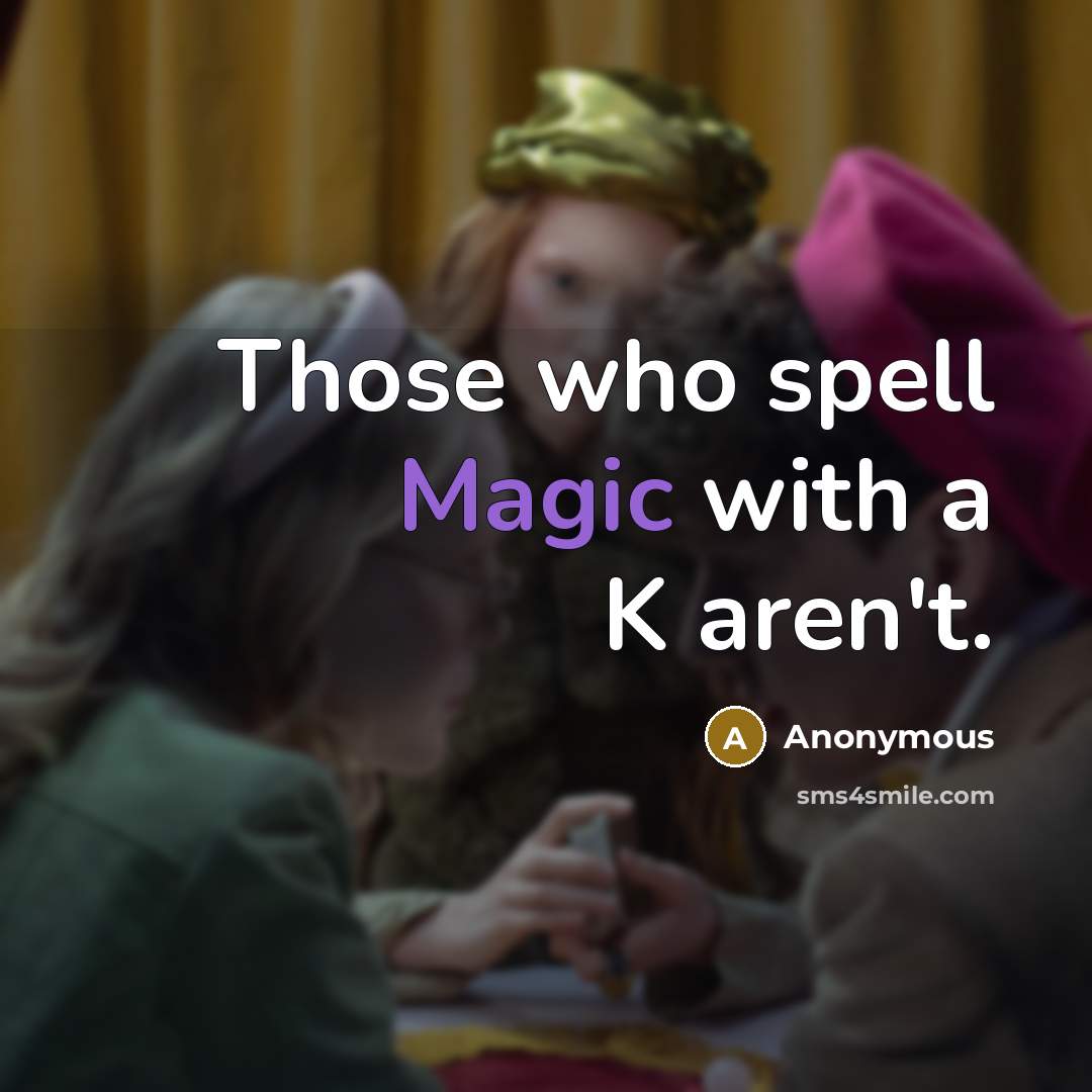 “Those who spell Magic with a K aren't.” quote by Anonymous