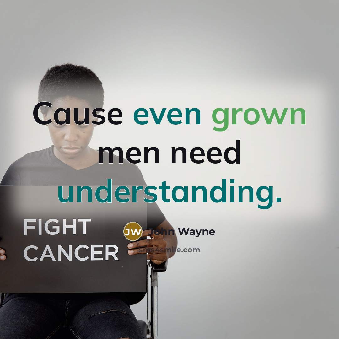 “Cause even grown men need understanding.” quote by John Wayne