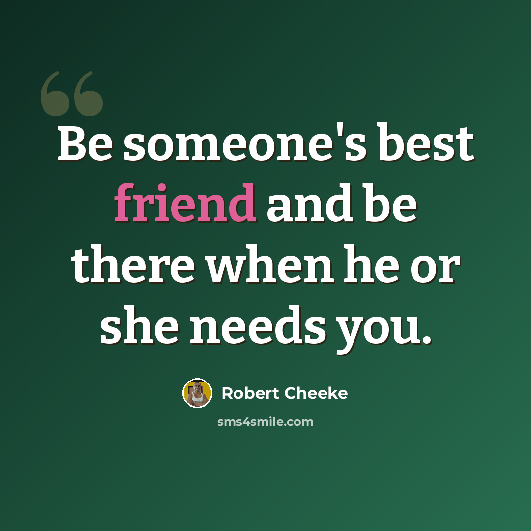 “Be someone's best friend and be there when he or she needs you.” quote by Robert Cheeke