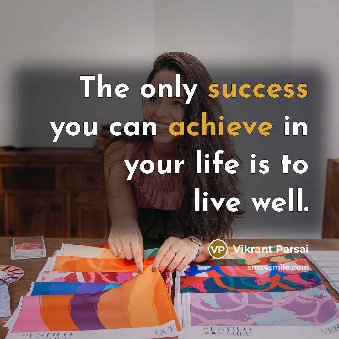 “The only success you can achieve in your life is to live well.” quote by Vikrant Parsai