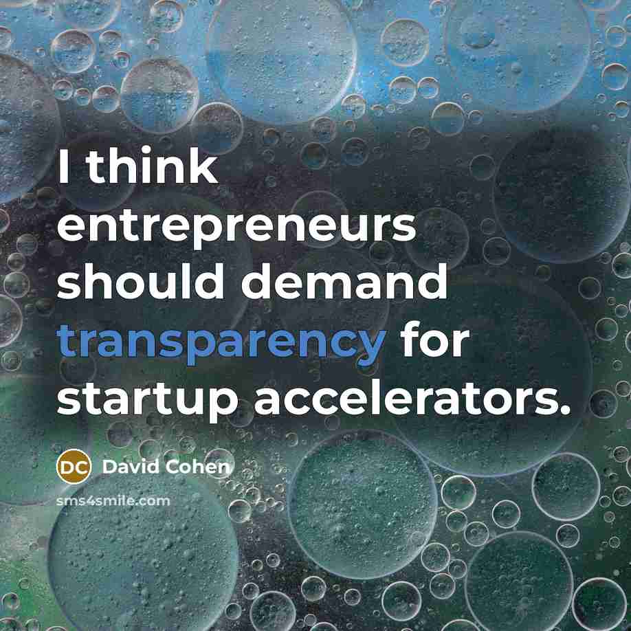 “I think entrepreneurs should demand transparency for startup accelerators.” quote by David Cohen
