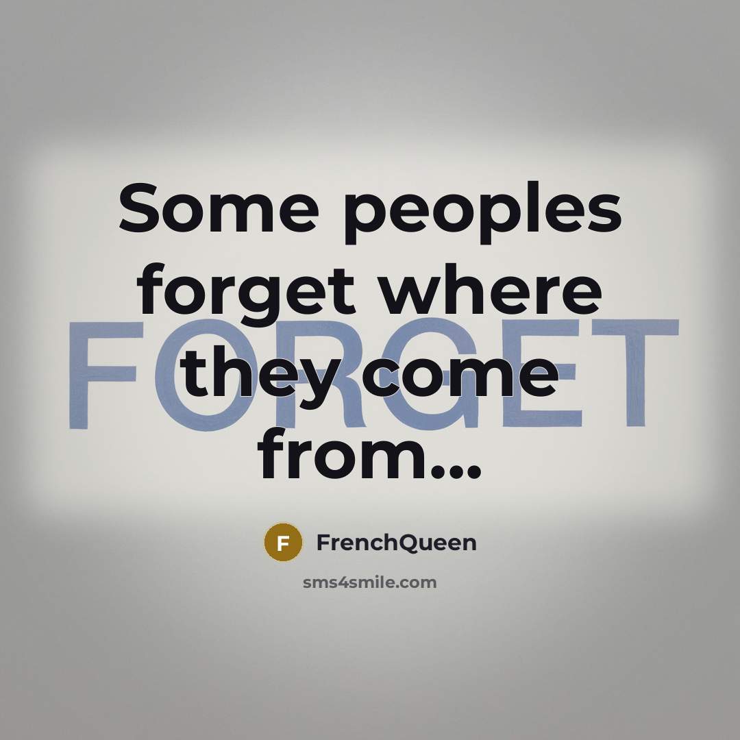 “Some peoples forget where they come from...” quote by FrenchQueen