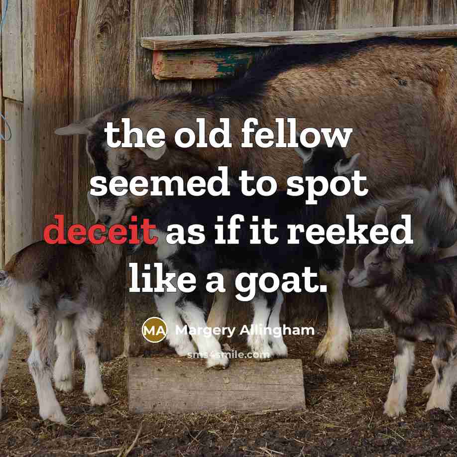 “the old fellow seemed to spot deceit as if it reeked like a goat.” quote by Margery Allingham