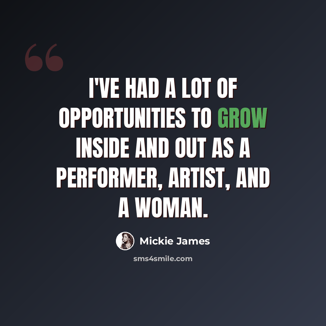 “I've had a lot of opportunities to grow inside and out as a performer, artist, and a woman.” quote by Mickie James
