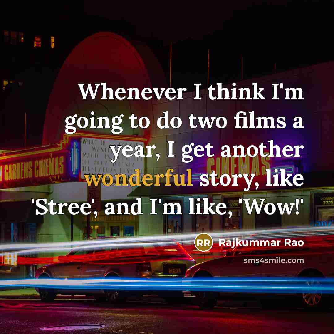 “Whenever I think I'm going to do two films a year, I get another wonderful story, like 'Stree', and I'm like, 'Wow!'” quote by Rajkummar Rao