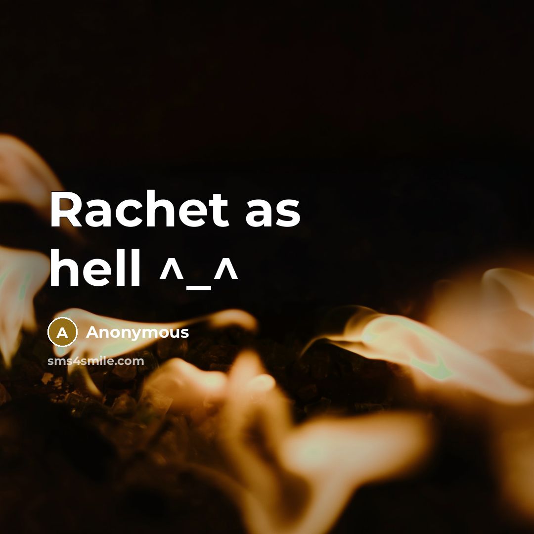 “Rachet as hell ^_^” quote by Anonymous