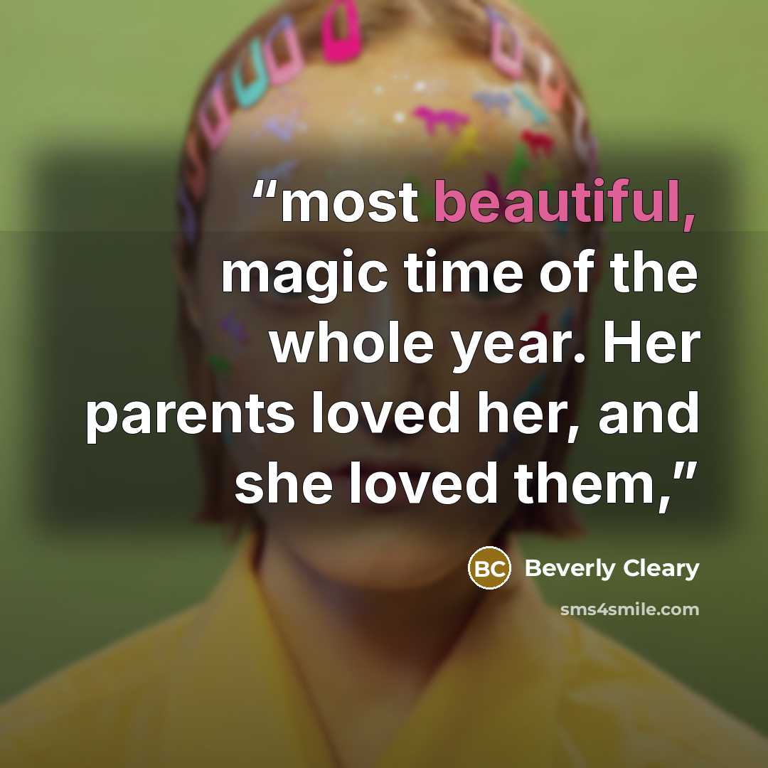 “most beautiful, magic time of the whole year. Her parents loved her, and she loved them,” quote by Beverly Cleary