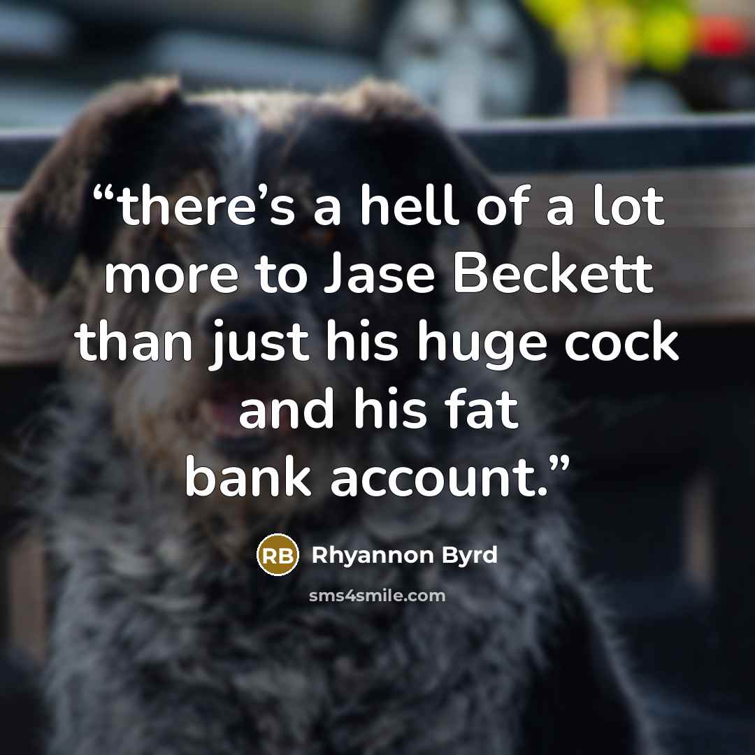 “there’s a hell of a lot more to Jase Beckett than just his huge cock and his fat bank account.” quote by Rhyannon Byrd
