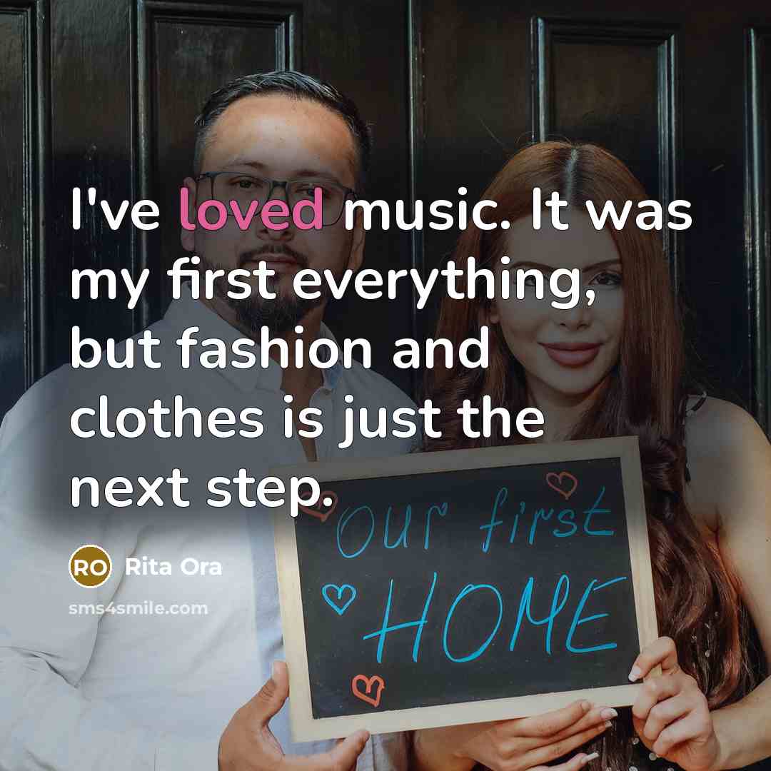 “I've loved music. It was my first everything, but fashion and clothes is just the next step.” quote by Rita Ora