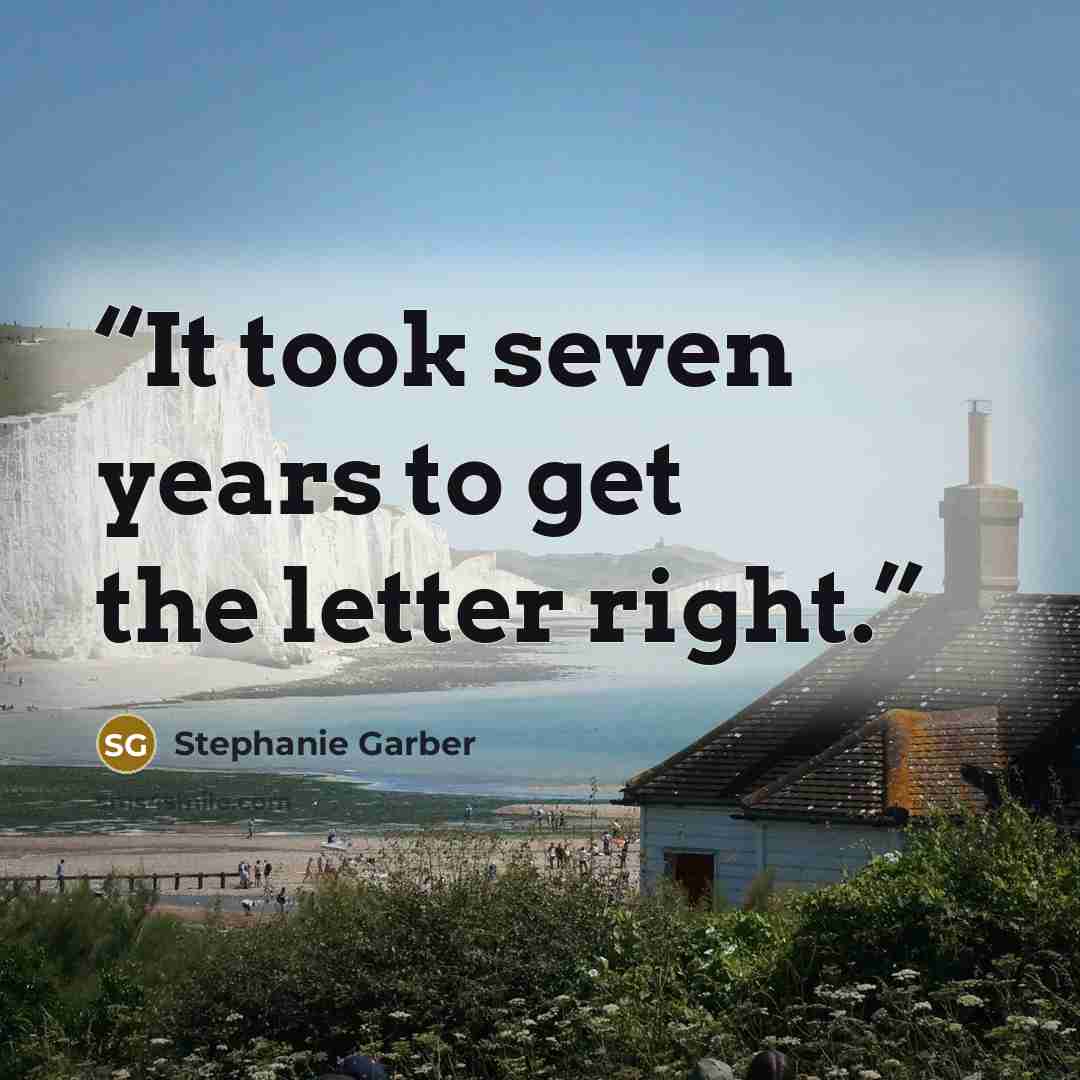 “It took seven years to get the letter right.” quote by Stephanie Garber