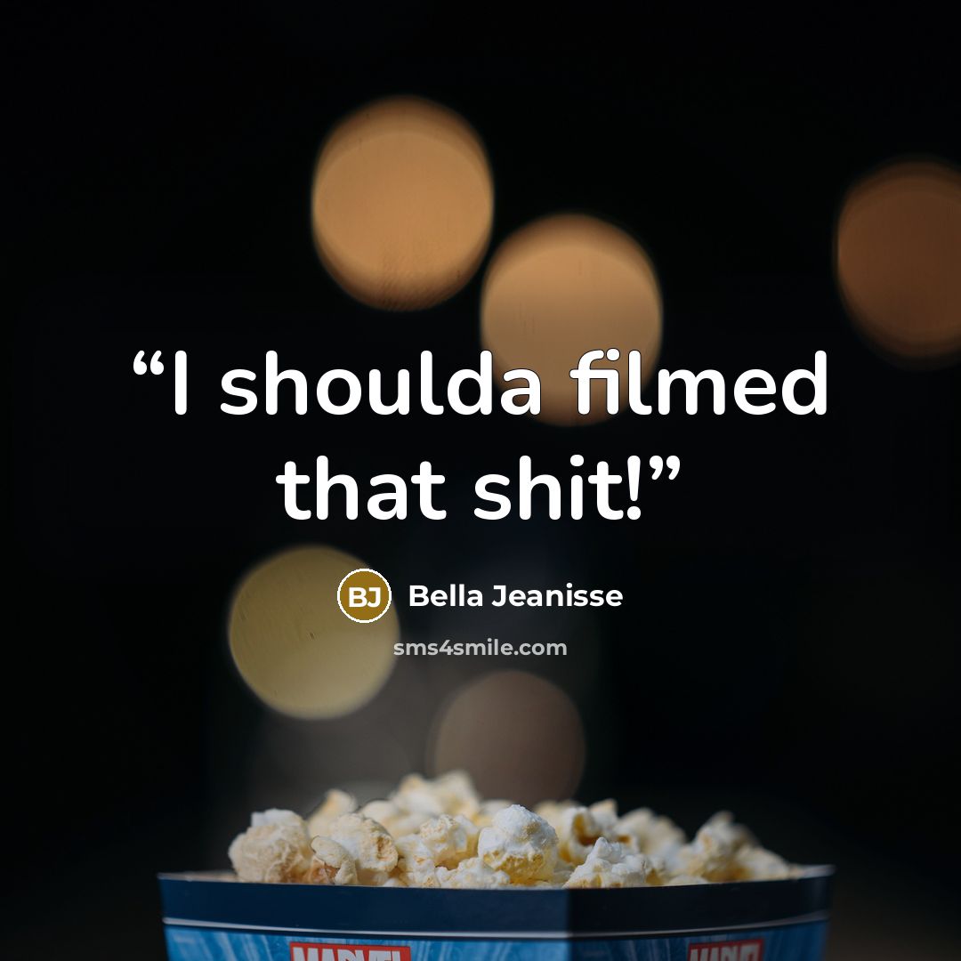 “I shoulda filmed that shit!” quote by Bella Jeanisse