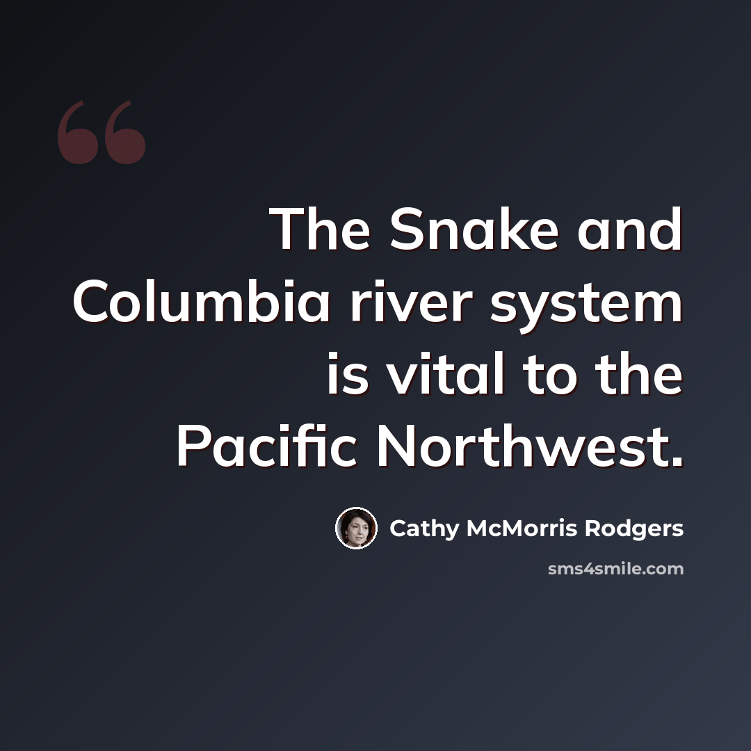 “The Snake and Columbia river system is vital to the Pacific Northwest.” quote by Cathy McMorris Rodgers