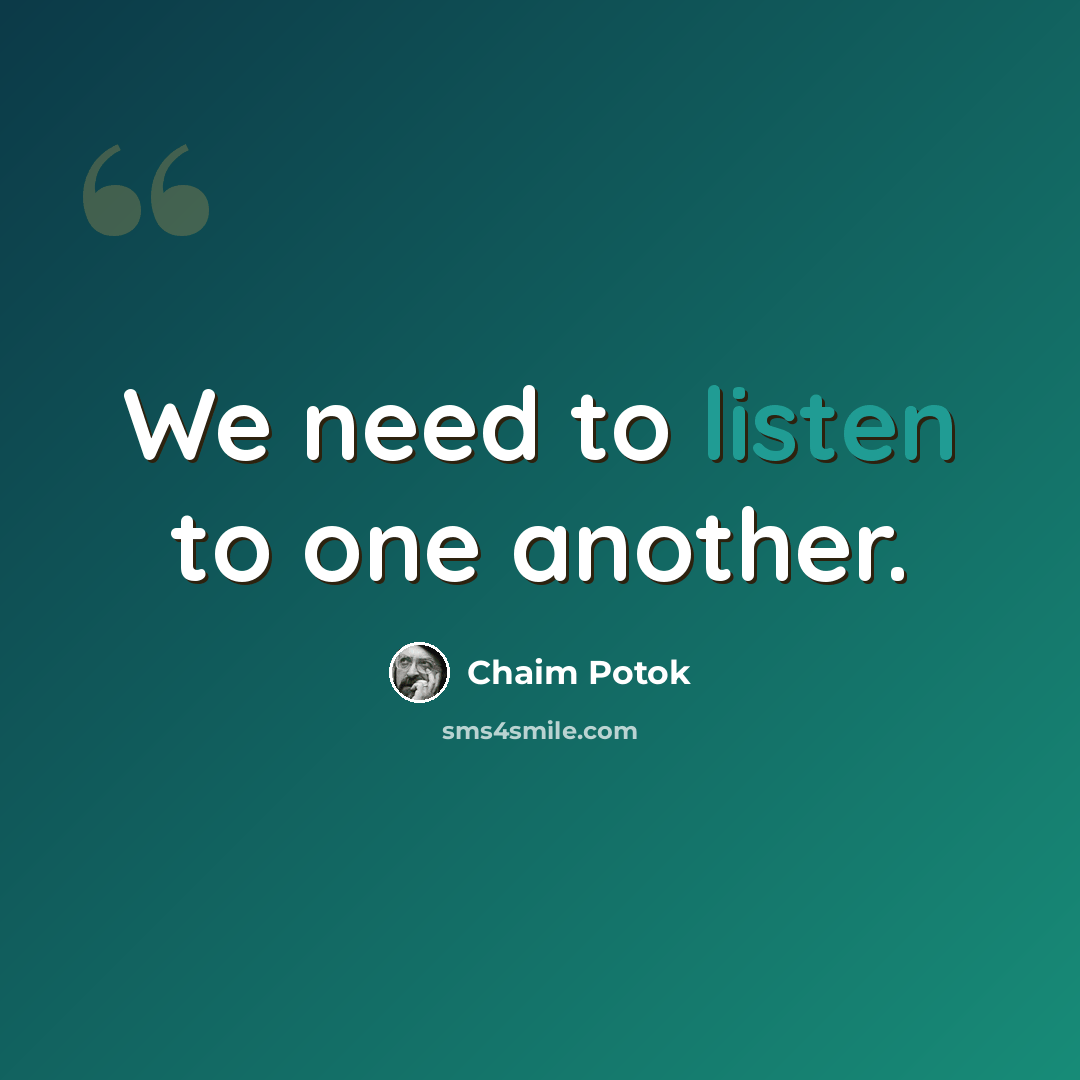 “We need to listen to one another.” quote by Chaim Potok