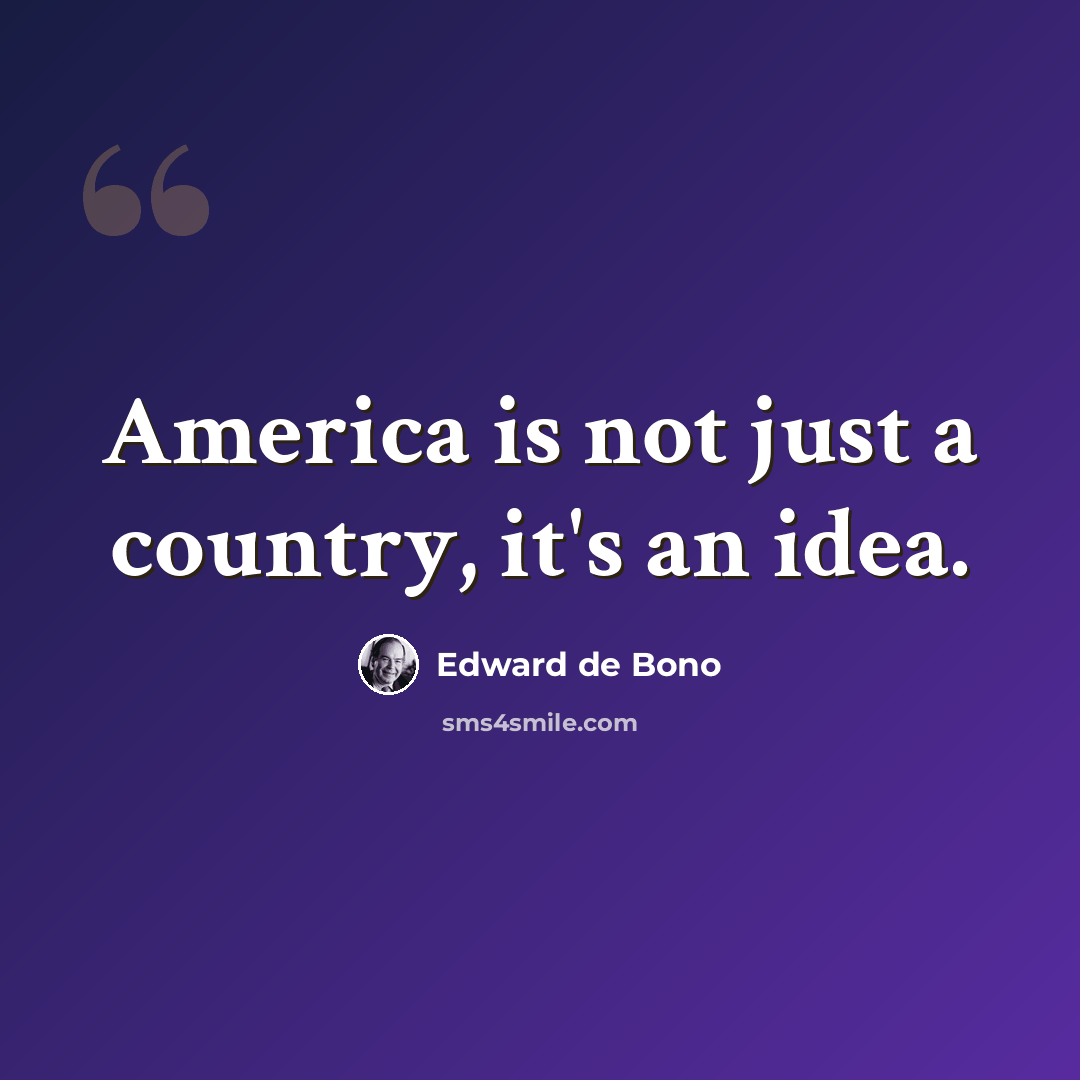“America is not just a country, it's an idea.” quote by Edward de Bono