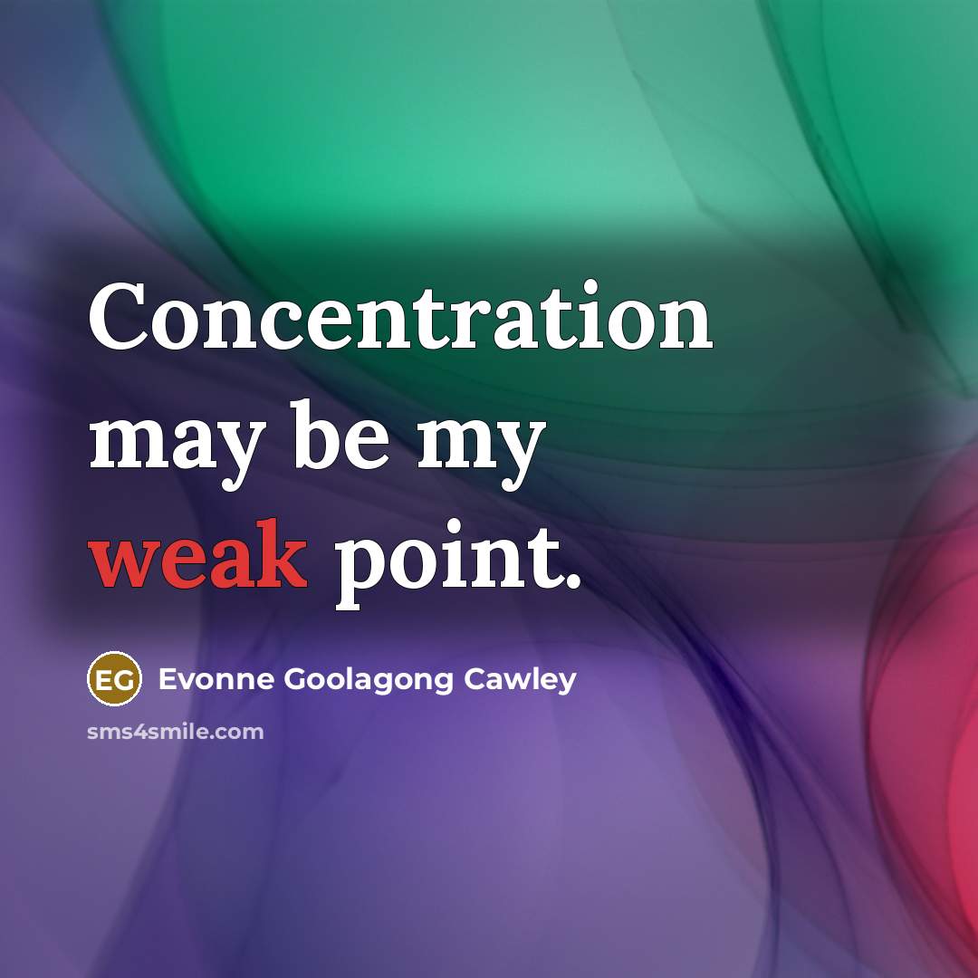 “Concentration may be my weak point.” quote by Evonne Goolagong Cawley