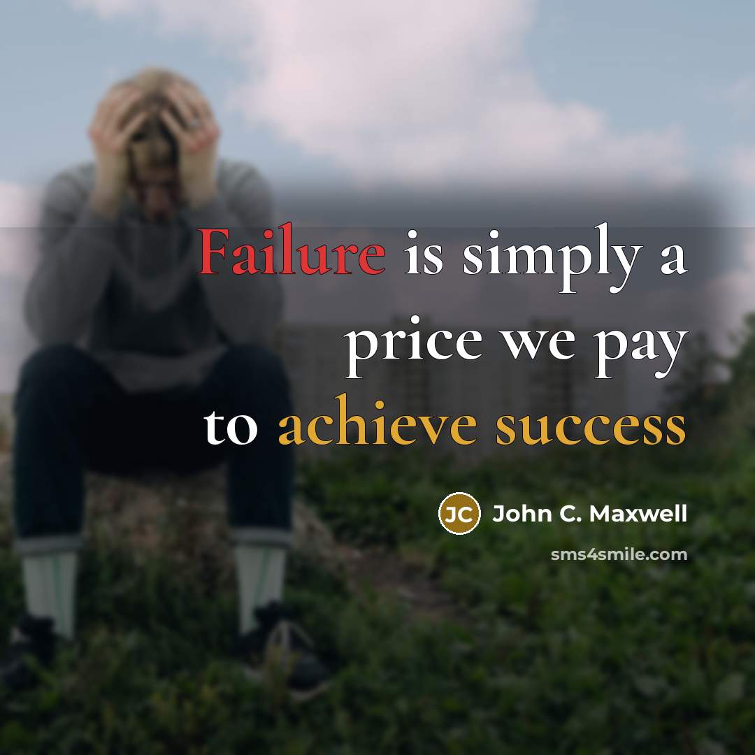 “Failure is simply a price we pay to achieve success” quote by John C. Maxwell