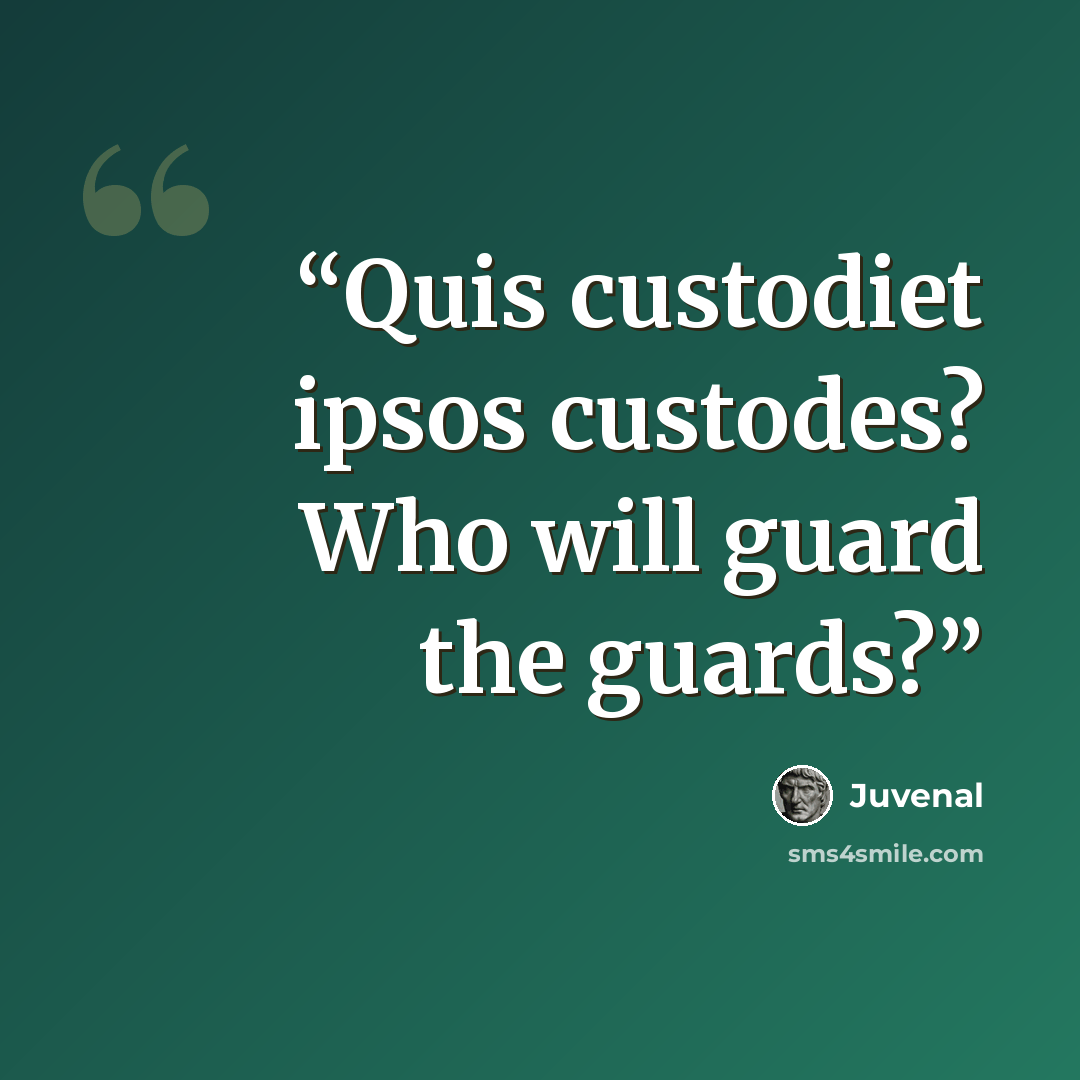 “Quis custodiet ipsos custodes? Who will guard the guards?” quote by Juvenal