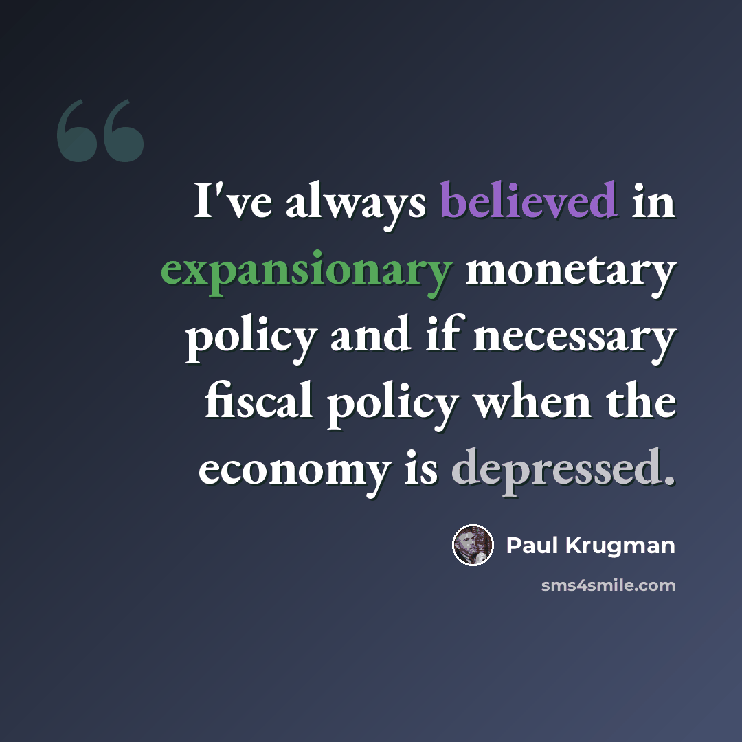“I've always believed in expansionary monetary policy and if necessary fiscal policy when the economy is depressed.” quote by Paul Krugman