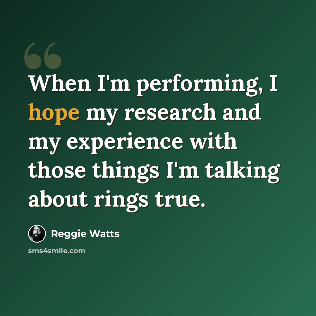 “When I'm performing, I hope my research and my experience with those things I'm talking about rings true.” quote by Reggie Watts