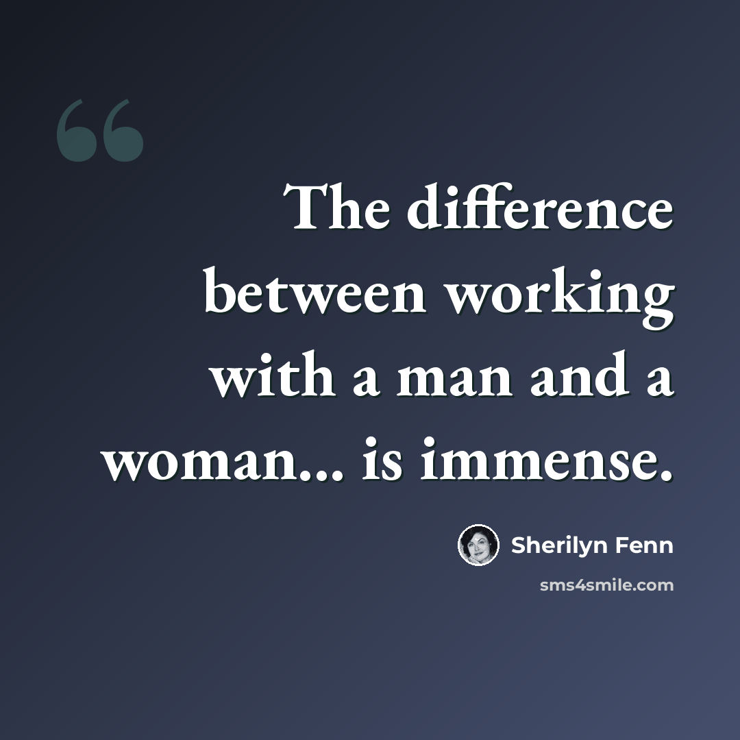 “The difference between working with a man and a woman... is immense.” quote by Sherilyn Fenn