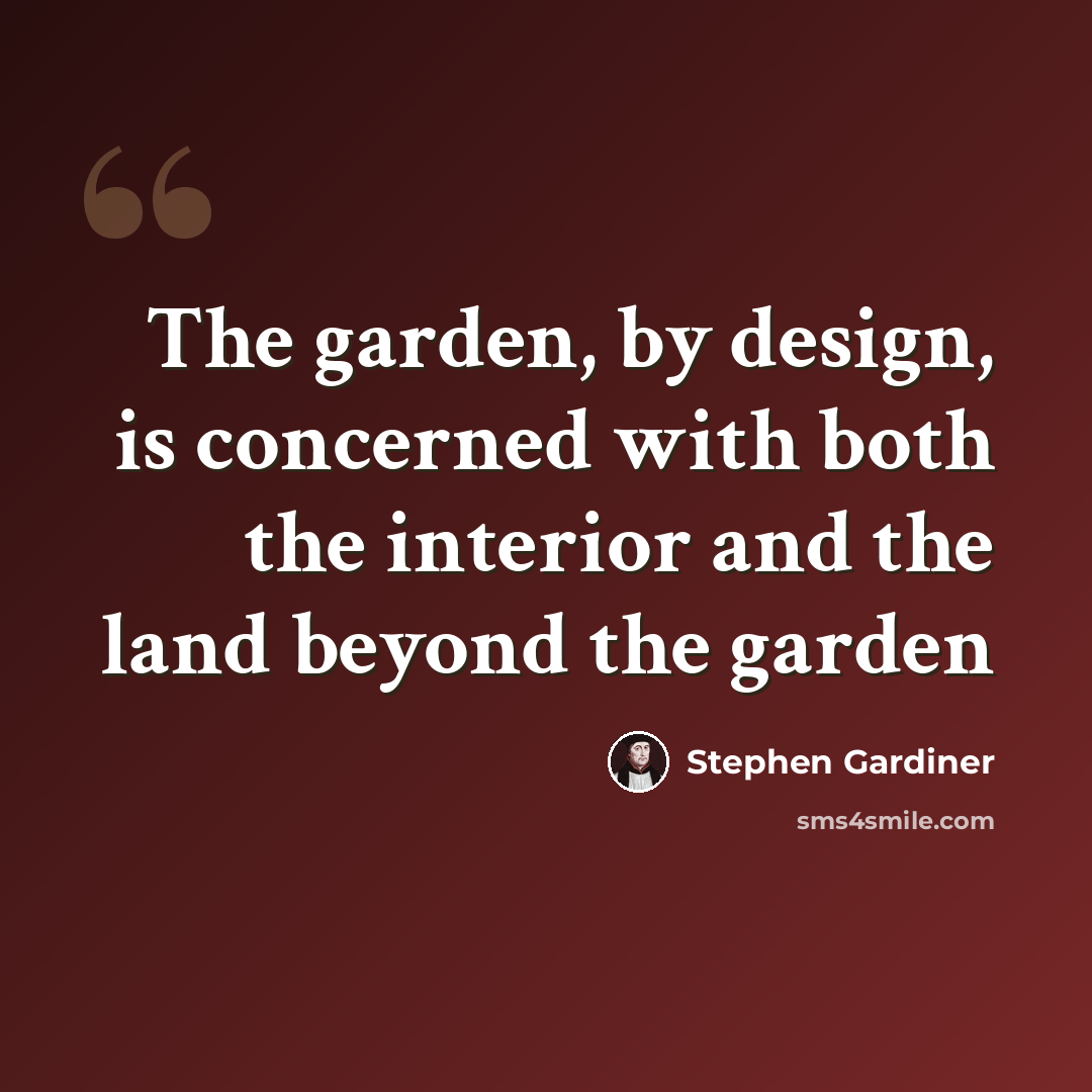 “The garden, by design, is concerned with both the interior and the land beyond the garden” quote by Stephen Gardiner