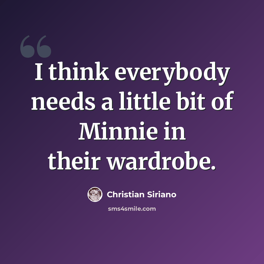 “I think everybody needs a little bit of Minnie in their wardrobe.” quote by Christian Siriano