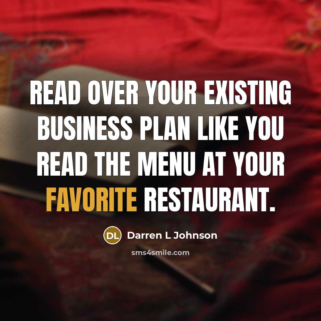 “Read over your existing business plan like you read the menu at your favorite restaurant.” quote by Darren L Johnson