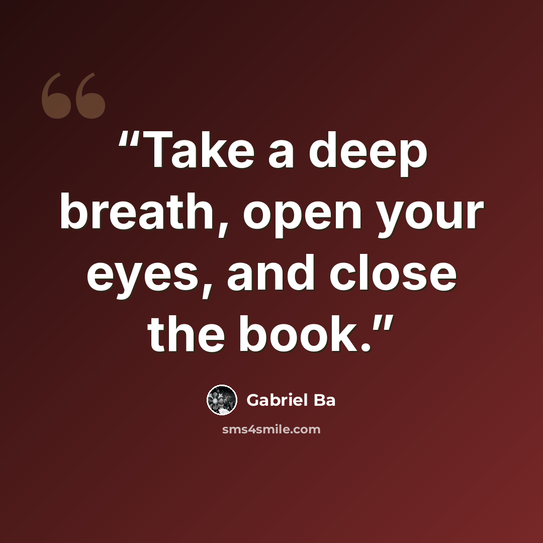 “Take a deep breath, open your eyes, and close the book.” quote by Gabriel Bá