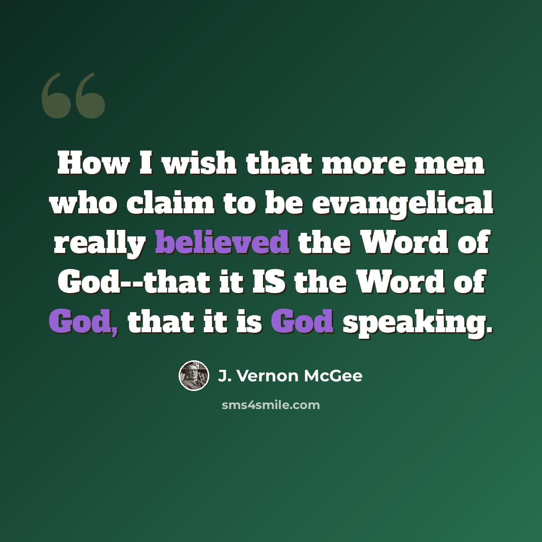“How I wish that more men who claim to be evangelical really believed the Word of God--that it IS the Word of God, that it is God speaking.” quote by J. Vernon McGee