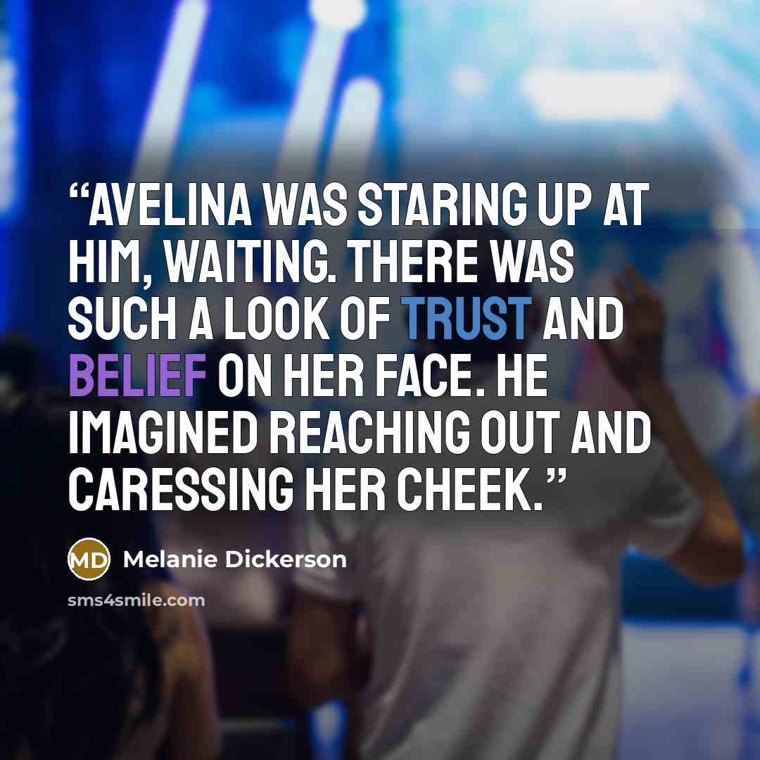 “Avelina was staring up at him, waiting. There was such a look of trust and belief on her face. He imagined reaching out and caressing her cheek.” quote by Melanie Dickerson
