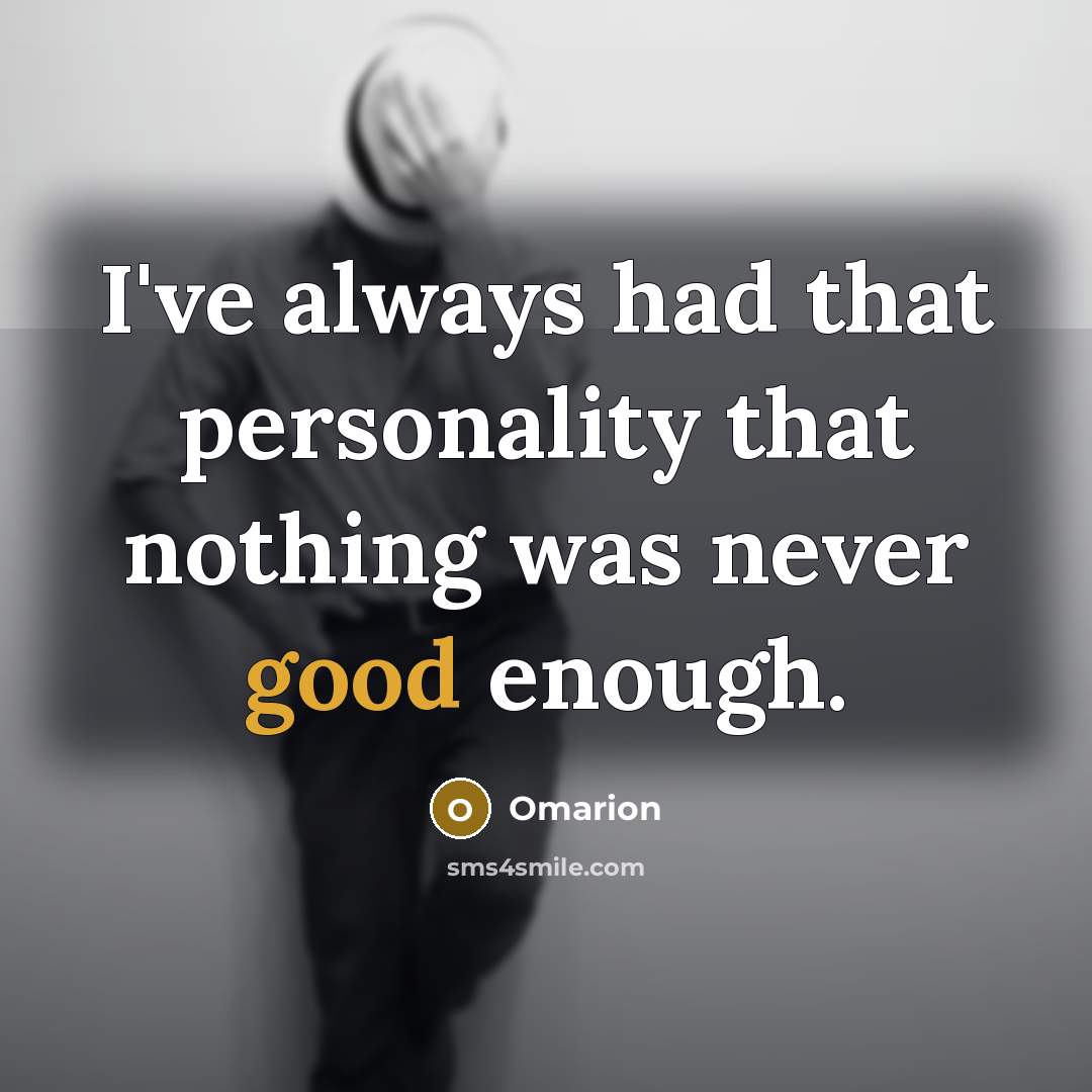 “I've always had that personality that nothing was never good enough.” quote by Omarion
