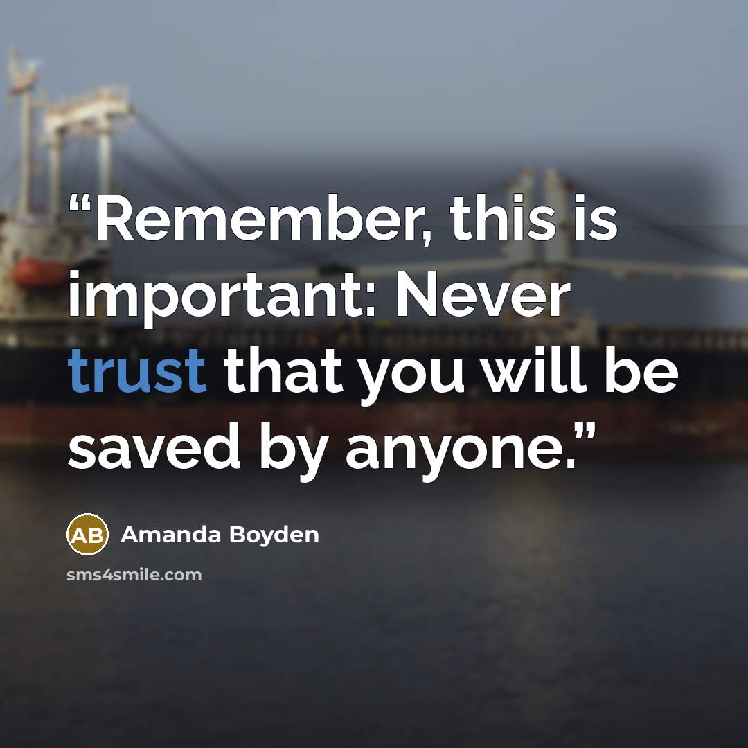 “Remember, this is important: Never trust that you will be saved by anyone.” quote by Amanda Boyden