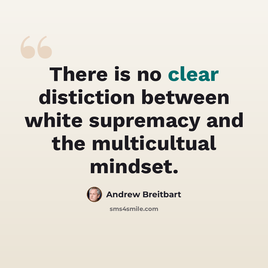 “There is no clear distiction between white supremacy and the multicultual mindset.” quote by Andrew Breitbart