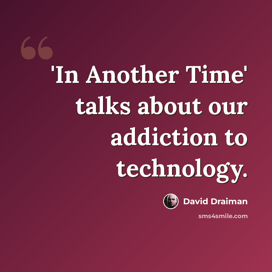 “'In Another Time' talks about our addiction to technology.” quote by David Draiman