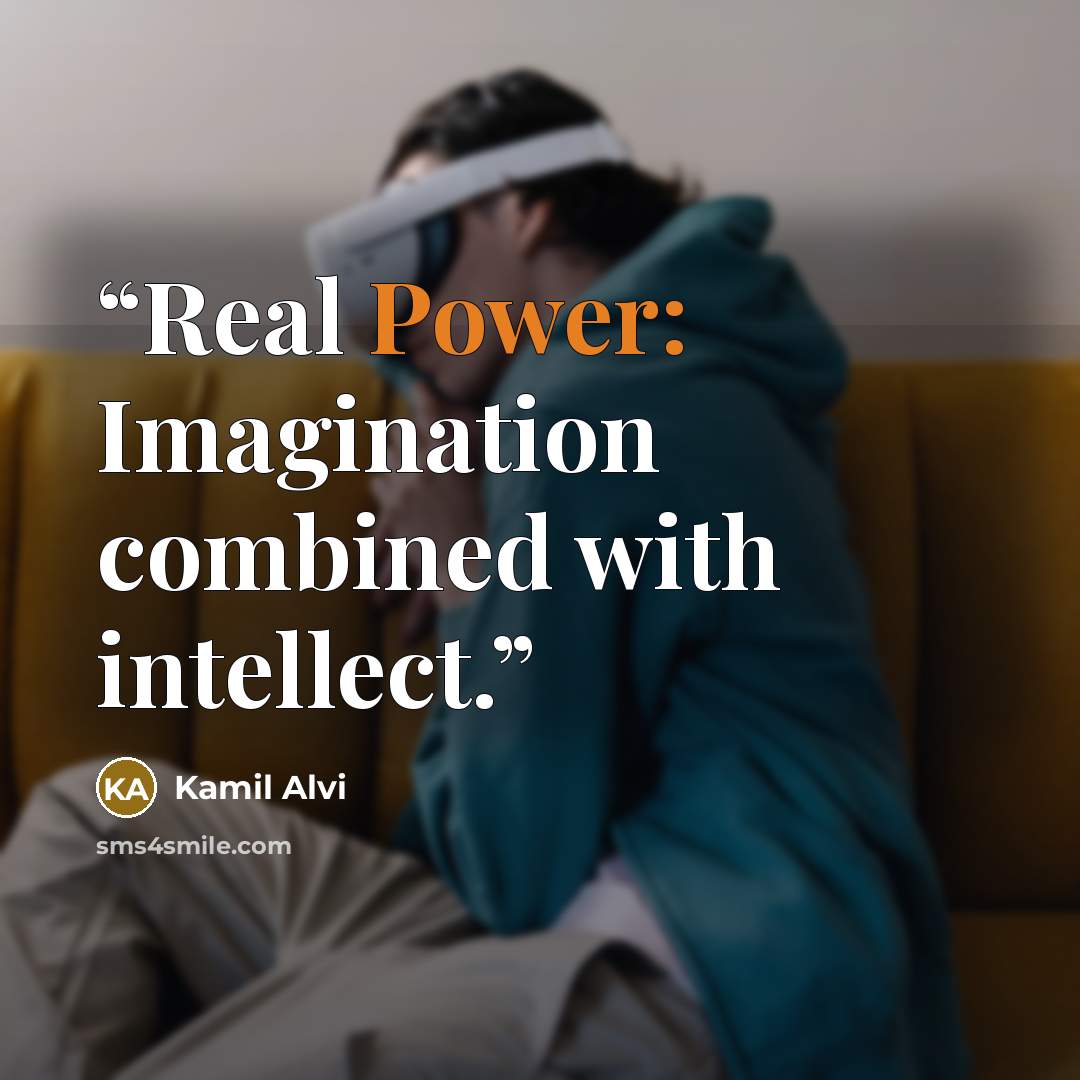 “Real Power: Imagination combined with intellect.” quote by Kamil Alvi