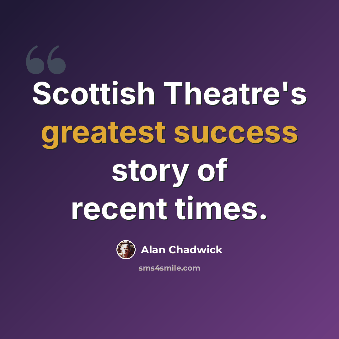 “Scottish Theatre's greatest success story of recent times.” quote by Alan Chadwick
