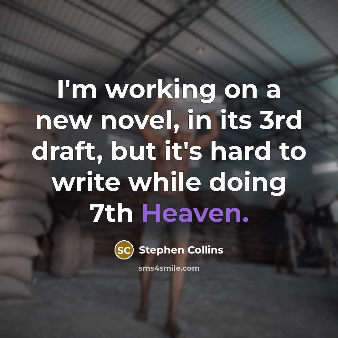 “I'm working on a new novel, in its 3rd draft, but it's hard to write while doing 7th Heaven.” quote by Stephen Collins