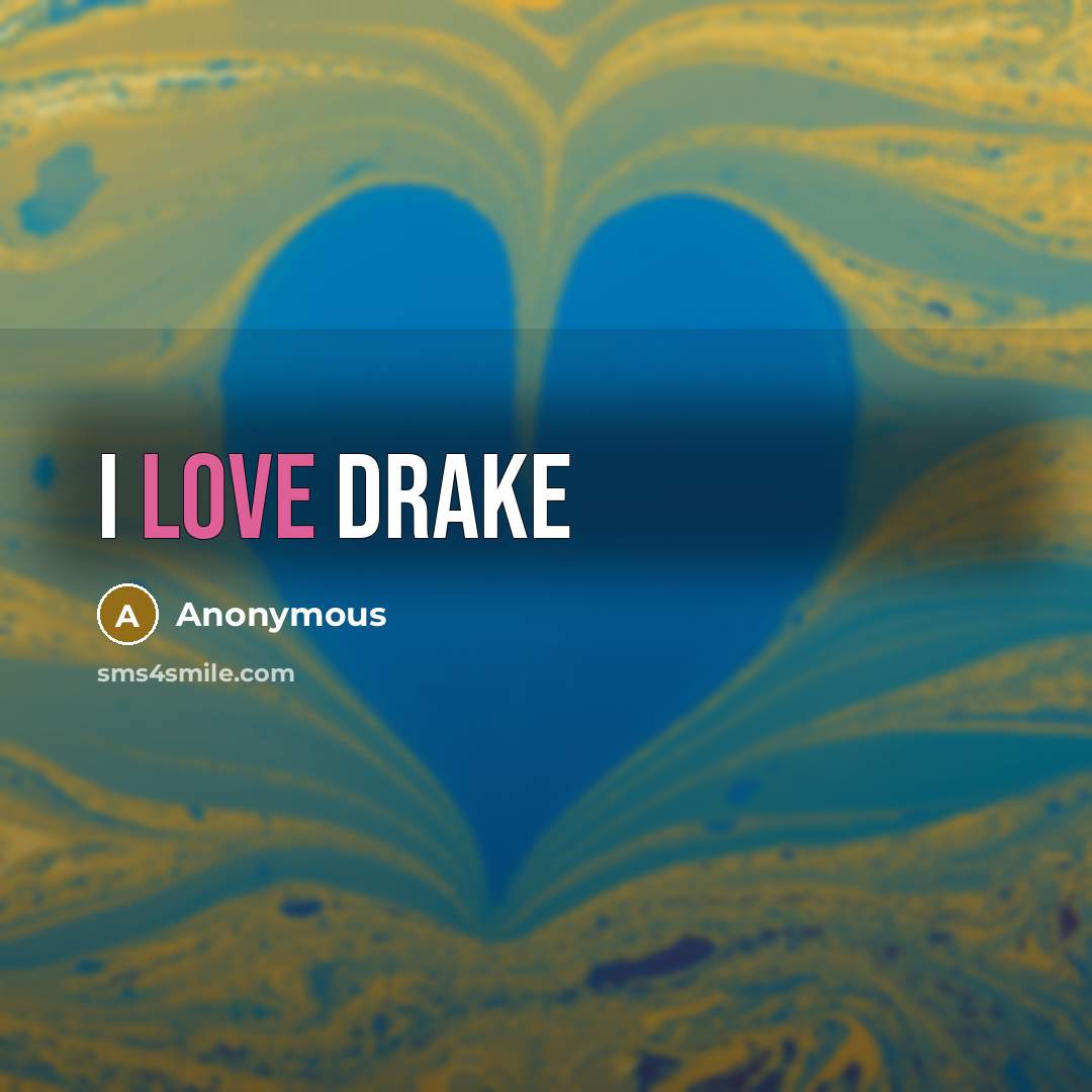 “I LOVE DRAKE” quote by Anonymous
