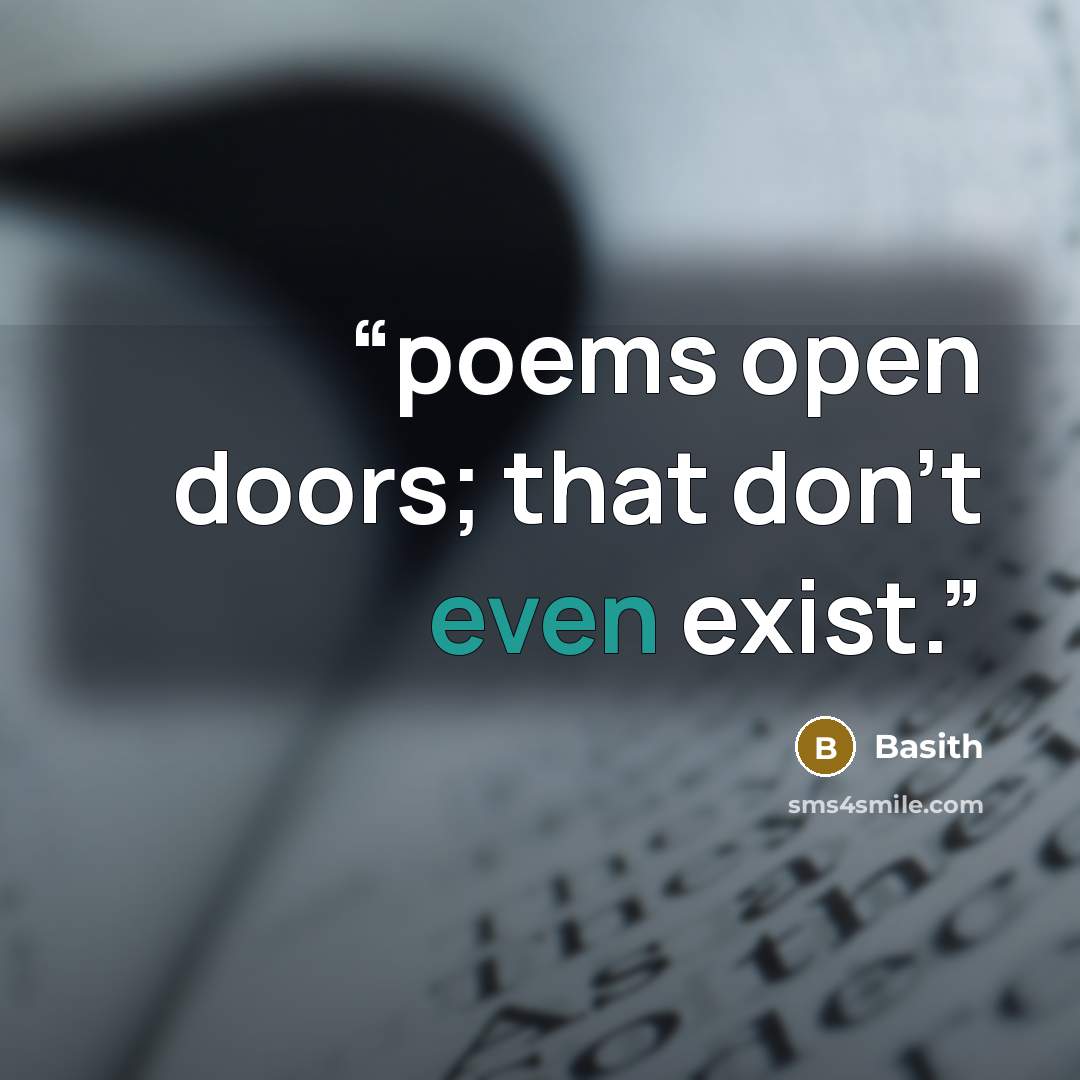 “poems open doors; that don't even exist.” quote by Basith
