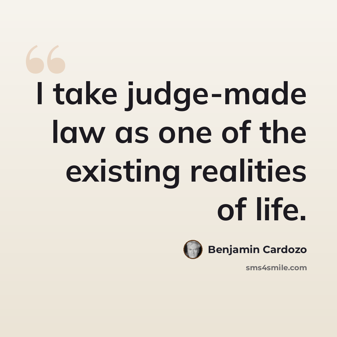 “I take judge-made law as one of the existing realities of life.” quote by Benjamin Cardozo