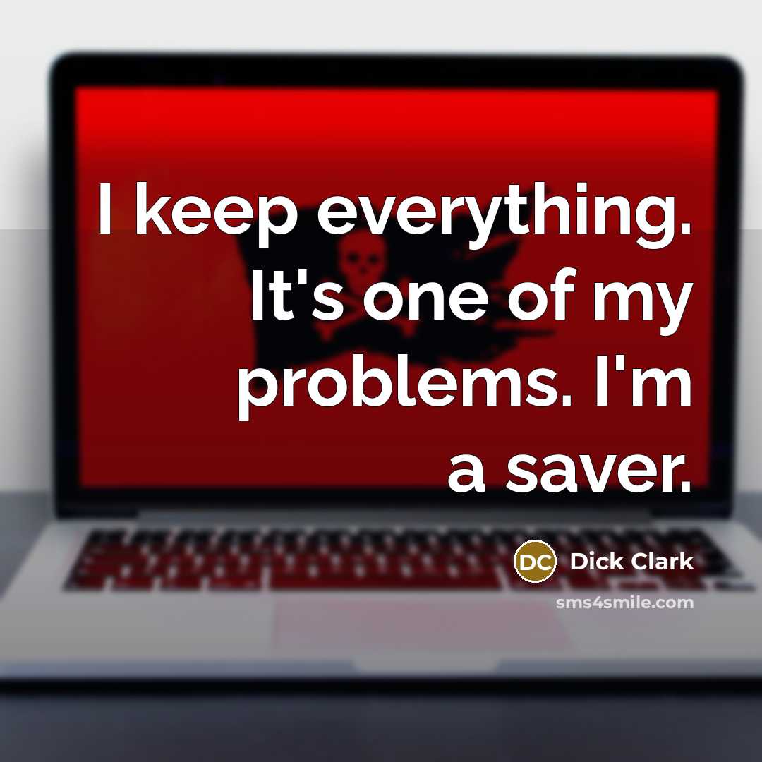 “I keep everything. It's one of my problems. I'm a saver.” quote by Dick Clark