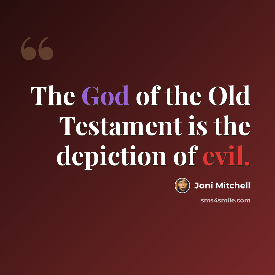 “The God of the Old Testament is the depiction of evil.” quote by Joni Mitchell