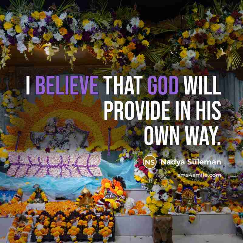 “I believe that God will provide in his own way.” quote by Nadya Suleman