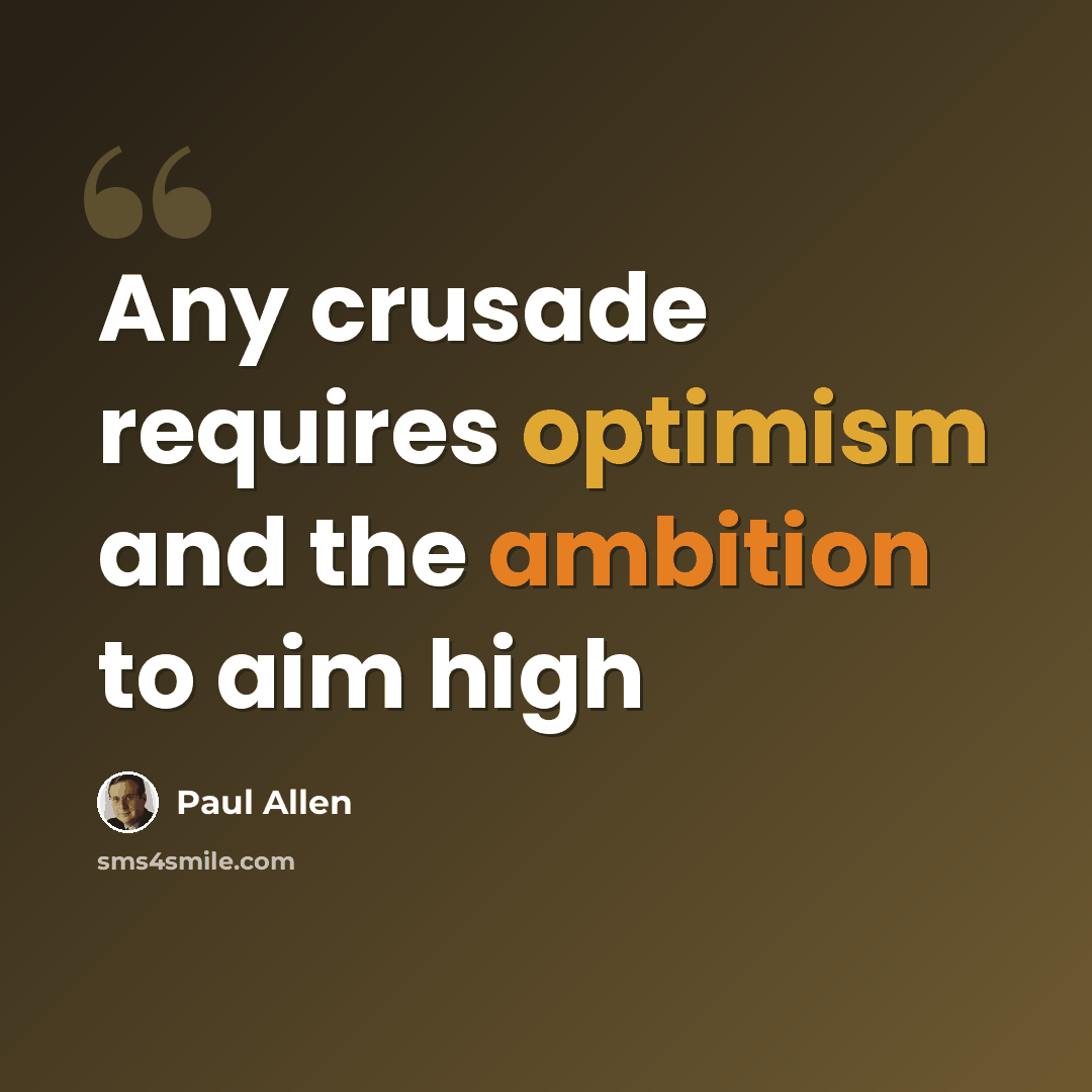 “Any crusade requires optimism and the ambition to aim high” quote by Paul Allen
