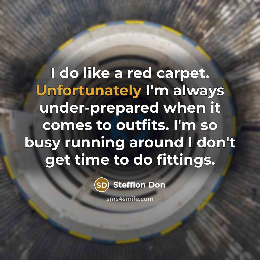 “I do like a red carpet. Unfortunately I'm always under-prepared when it comes to outfits. I'm so busy running around I don't get time to do fittings.” quote by Stefflon Don