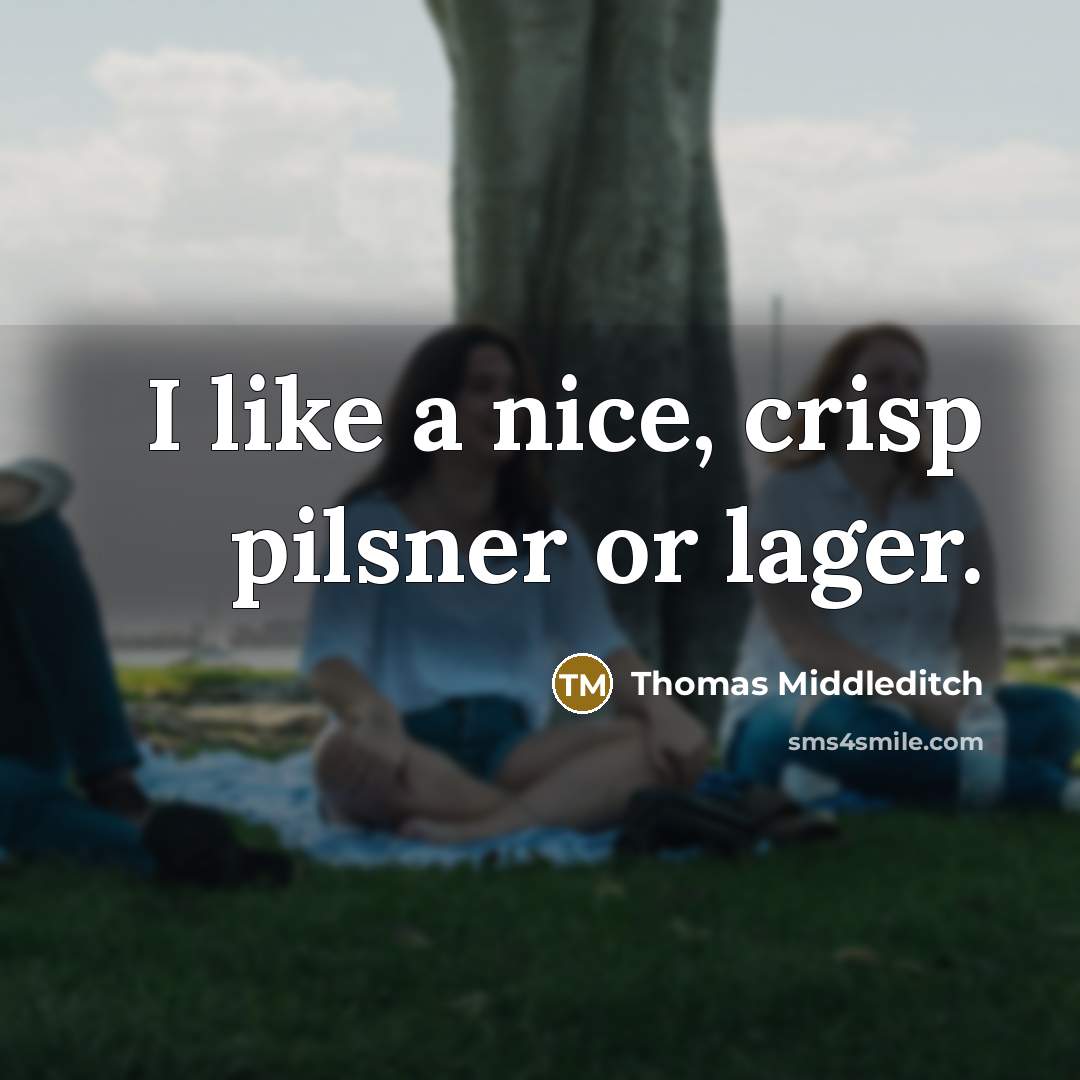 “I like a nice, crisp pilsner or lager.” quote by Thomas Middleditch
