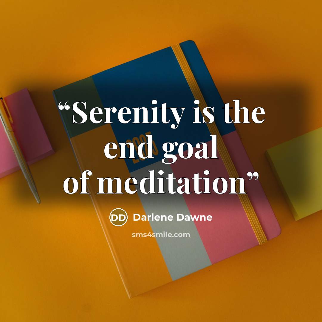 “Serenity is the end goal of meditation” quote by Darlene Dawne