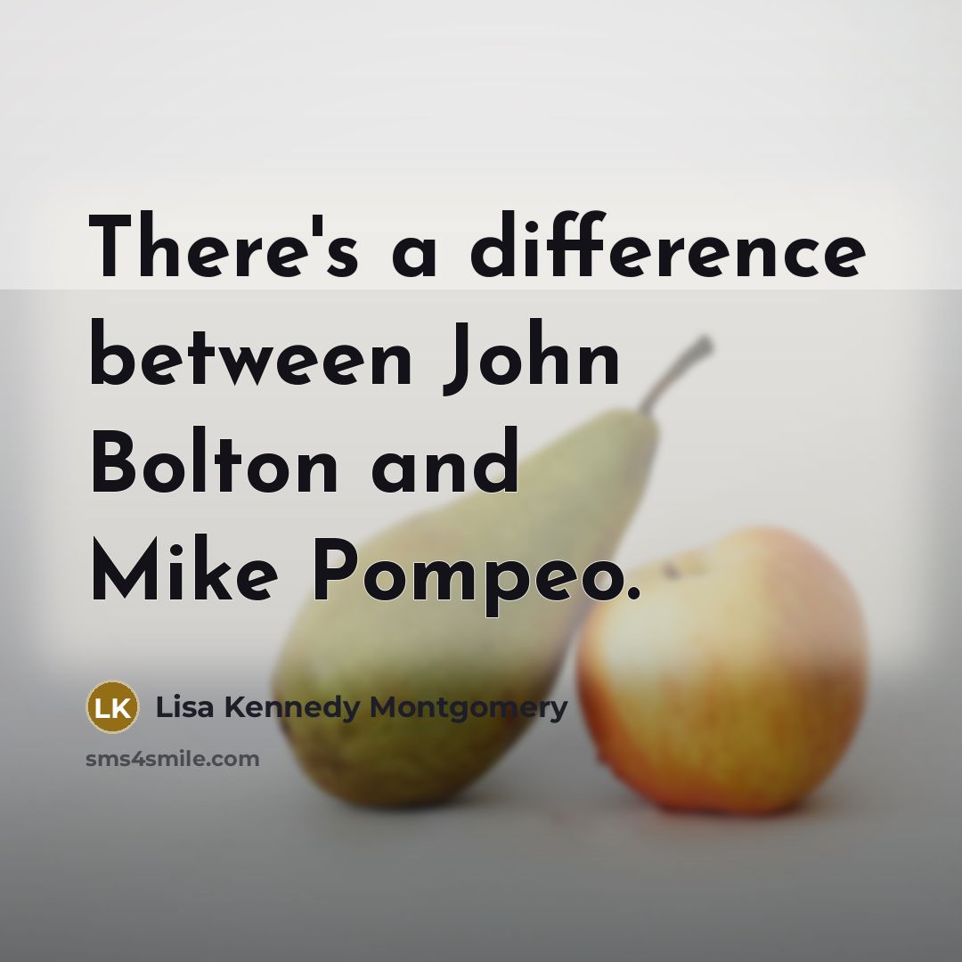 “There's a difference between John Bolton and Mike Pompeo.” quote by Lisa Kennedy Montgomery