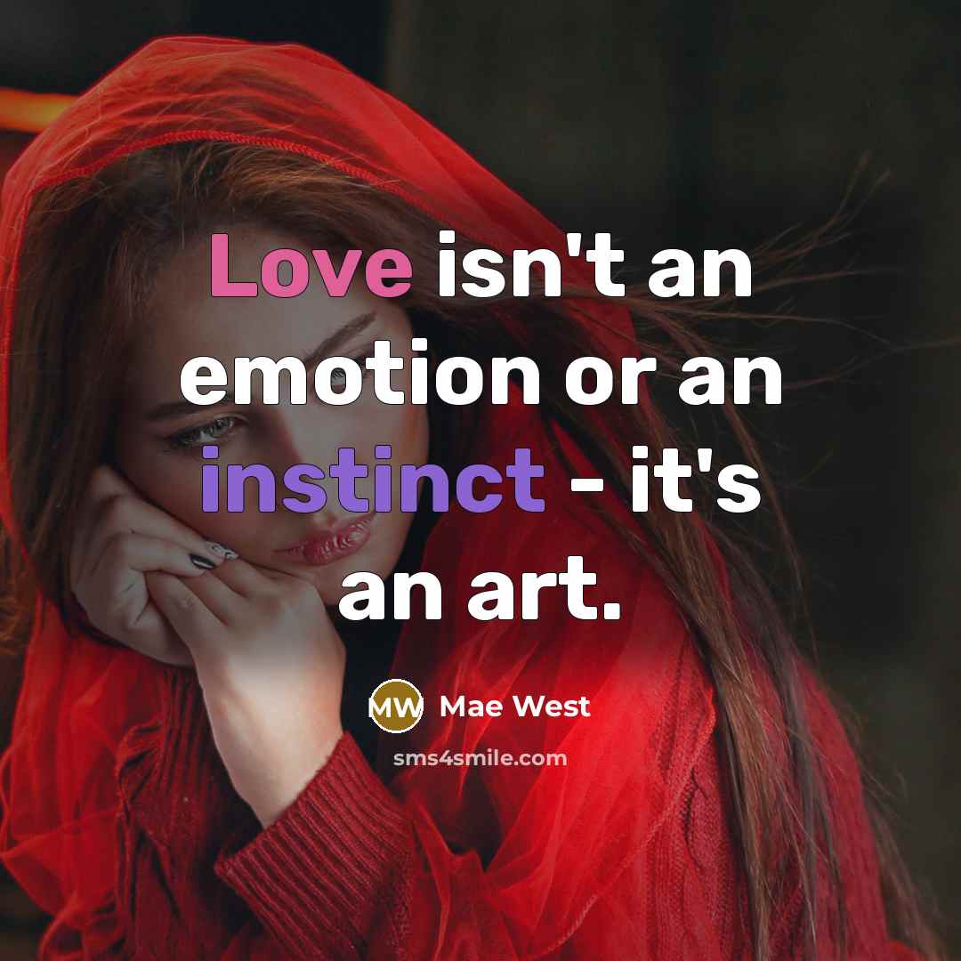 “Love isn't an emotion or an instinct - it's an art.” quote by Mae West