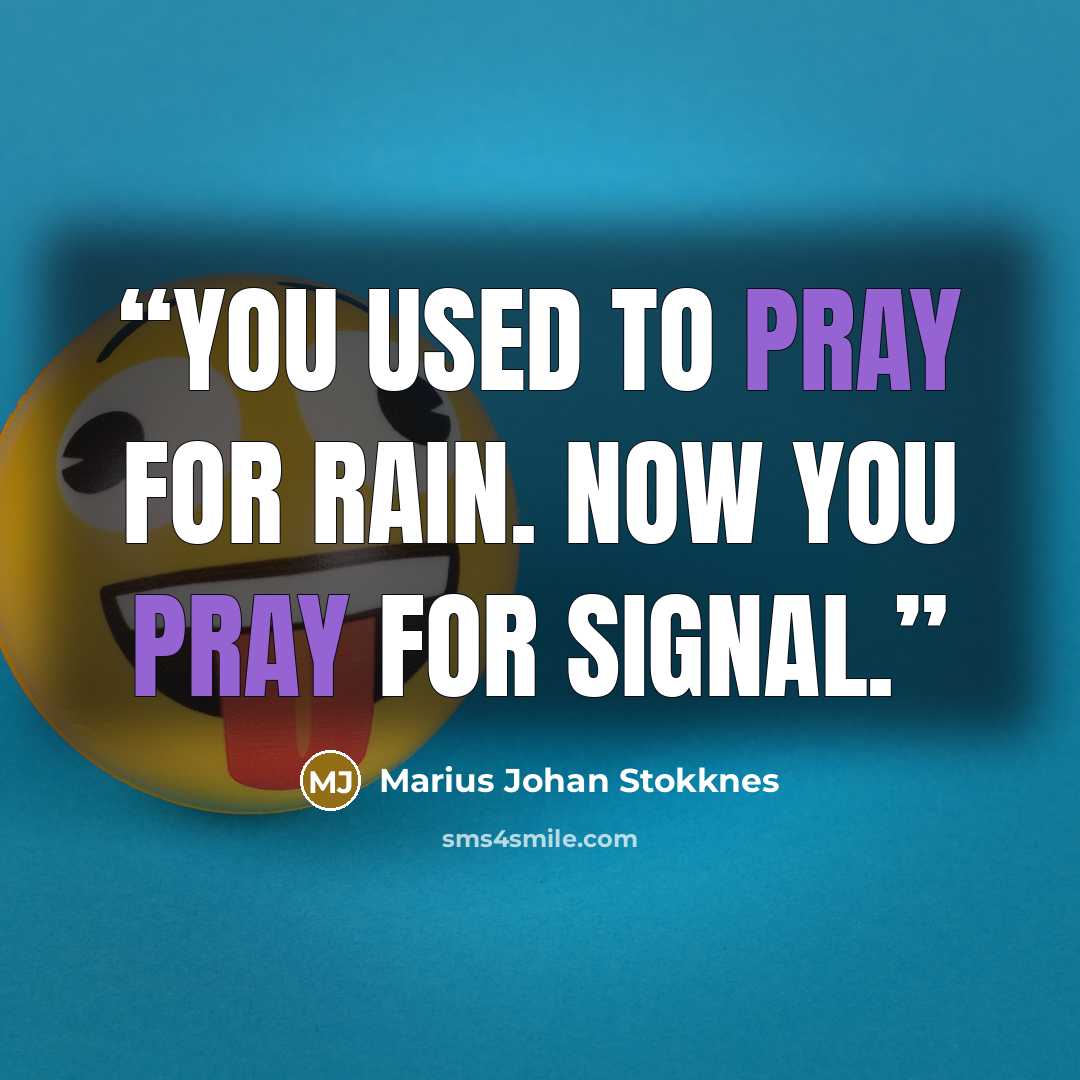“You used to pray for rain. Now you pray for signal.” quote by Marius Johan Stokknes